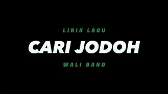 Lagu Cari Jodoh Wali Band Lirik